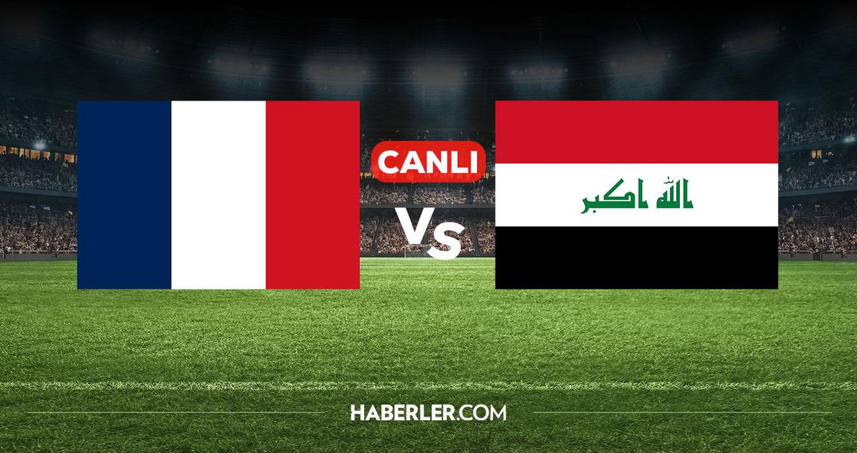 Fransa ve Irak milli futbol takımlarının maçıyla ilgili canlı yayın bilgileri.