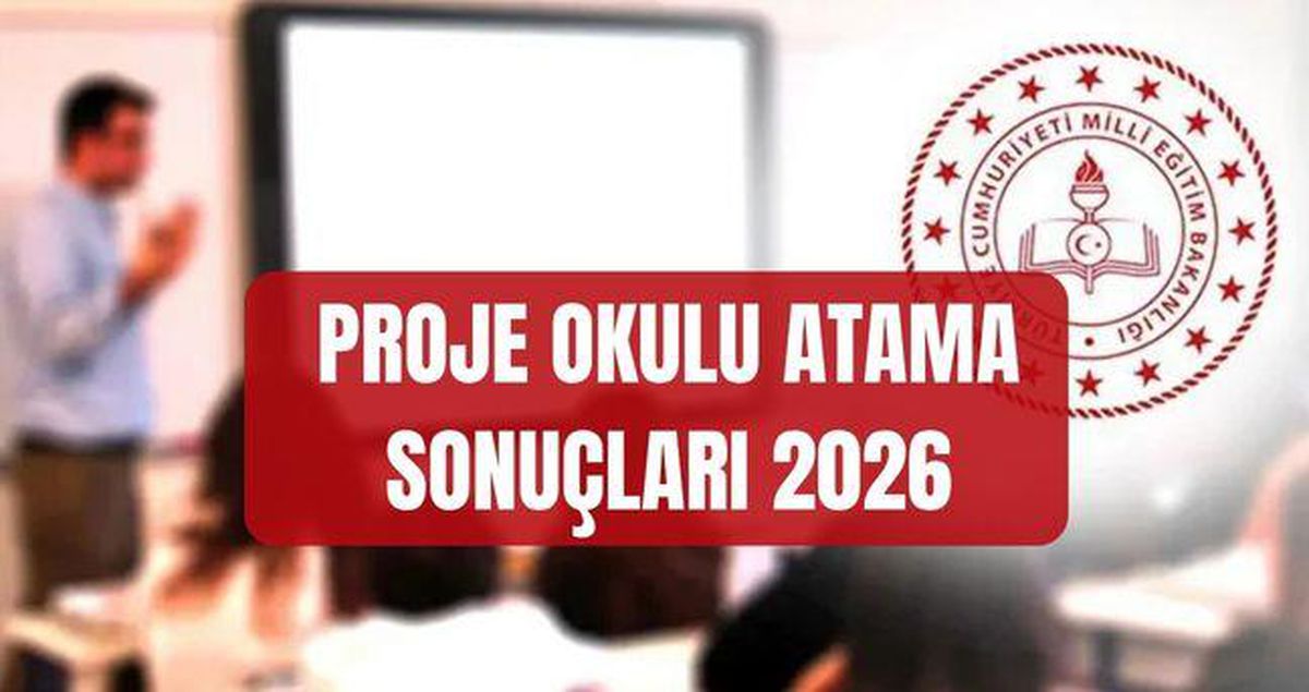 PROJE OKULU ATAMA SONUÇLARI 2026 (personel.meb.gov.tr) MEB proje okulları öğretmen atama sonuçlarına nereden nasıl bakılır?