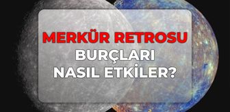 Merkür retrosu burçlara etkisi! 2026 Merkür retrosu hangi burçları etkiler, ne zaman bitiyor?