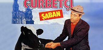 Gurbetçi Şaban filmi nerede çekildi, ne zaman çekildi? Gurbetçi Şaban filmi oyuncuları kim, konusu ne?