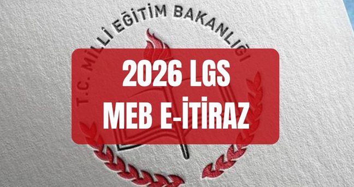 MEB E-İTİRAZ: 2026 LGS sonuç itiraz etme işlemi ne zaman yapılır? LGS sonucuna nasıl itiraz edilir?