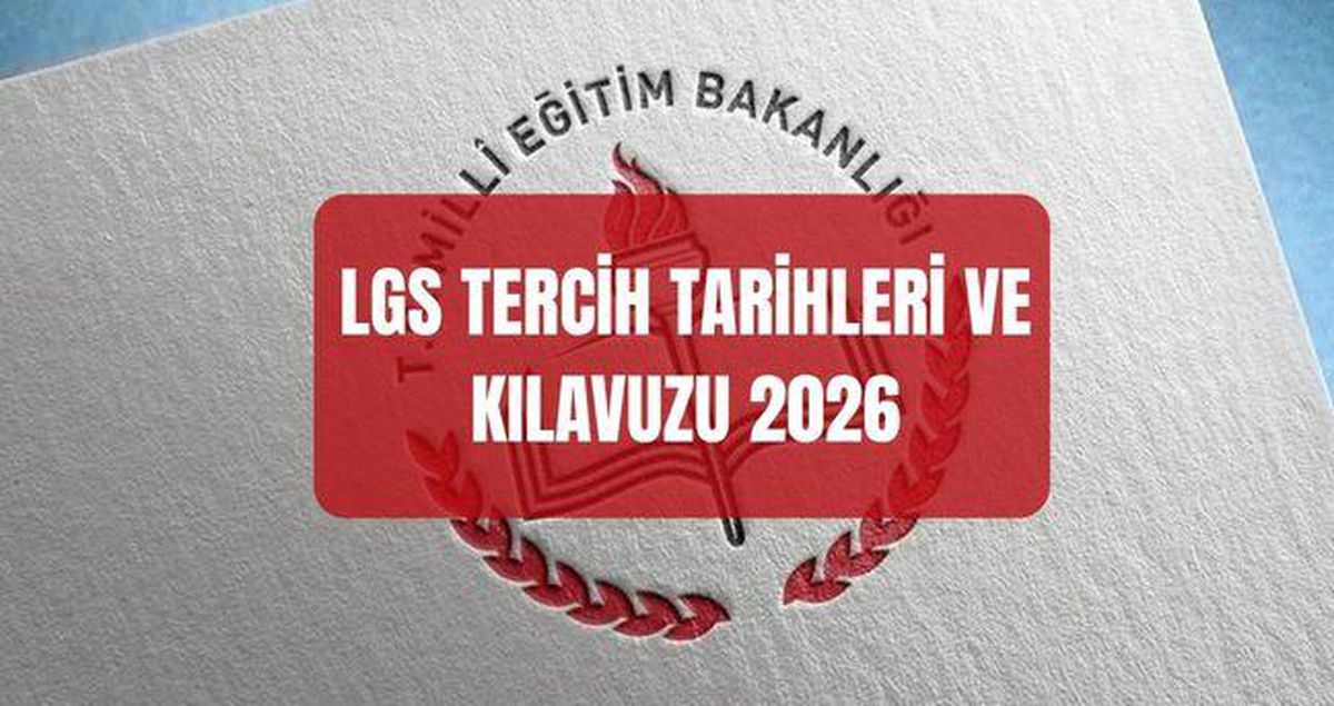 LGS TERCİH TARİHLERİ VE KILAVUZU 2026: LGS tercih ekranı açıldı mı? LGS tercih sonuçları ne zaman açıklanacak?