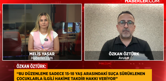 Av. Özkan Öztürk: Düzenleme, 15-18 yaş grubunda hakime takdir yetkisi veriyor