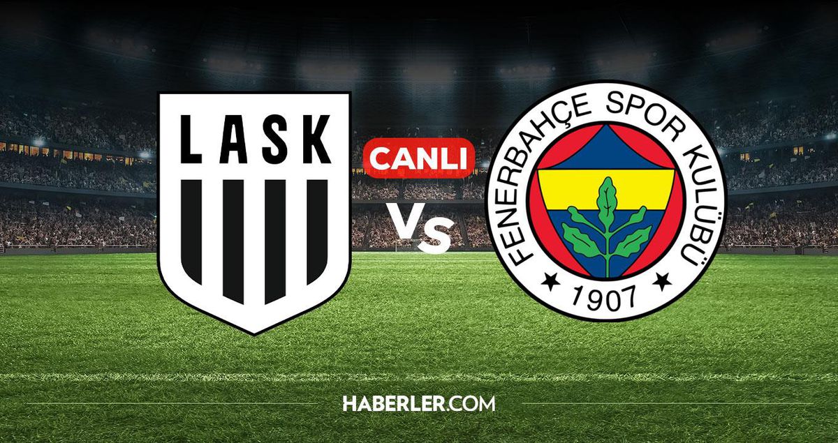 LASK Fenerbahçe maçı CANLI İZLE! LASK Fenerbahçe maçı hangi kanalda, nereden izlenir?
