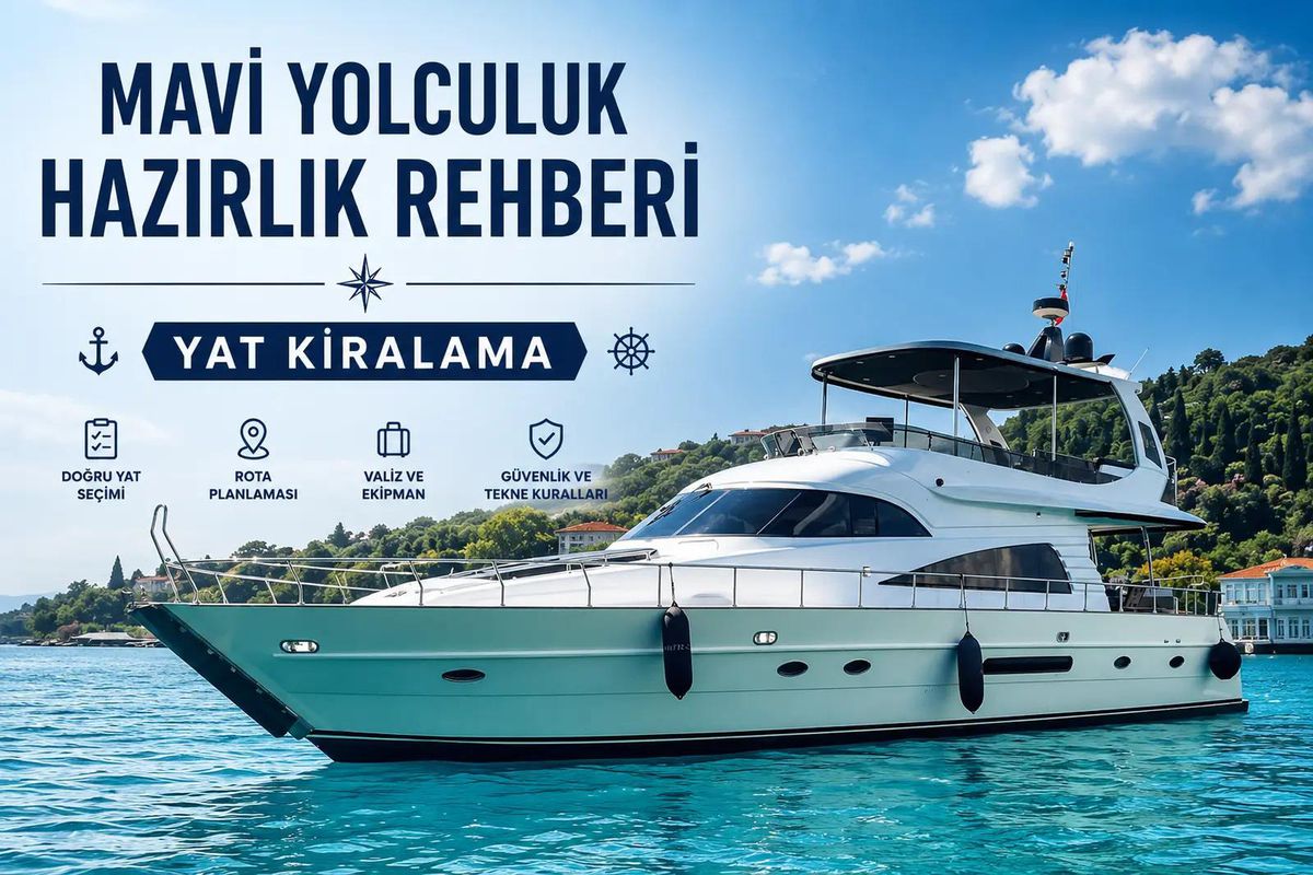 İlk Kez Yat Kiralama Yapacaklar İçin Mavi Yolculuk Hazırlık Rehberi