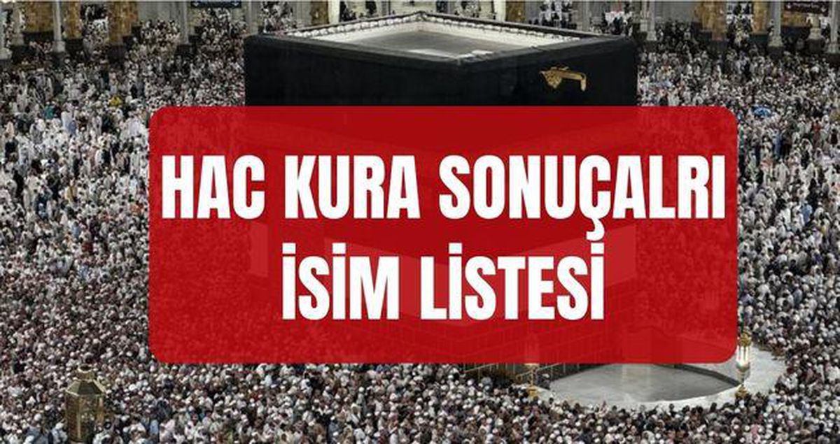 HAC KURA SONUÇLARI (TAM İSİM LİSTESİ) 2027 Diyanet hac kura sonuçları asil ve yedek isim listesi nereden, nasıl öğrenilir?