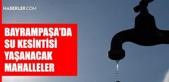 İstanbul BAYRAMPAŞA su kesintisi! 28-29 Temmuz İSKİ Bayrampaşa su kesintisi ne zaman bitecek, sular ne zaman gelecek?