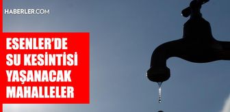 İstanbul ESENLER su kesintisi! 28-29 Temmuz İSKİ Esenler su kesintisi ne zaman bitecek, sular ne zaman gelecek?