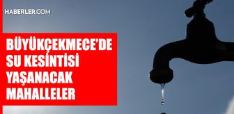 İstanbul BÜYÜKÇEKMECE su kesintisi! 29-30 Temmuz İSKİ Büyükçekmece su kesintisi ne zaman bitecek, sular ne zaman gelecek?