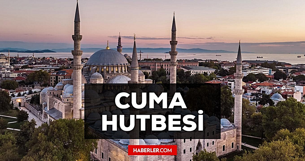 7 Ağustos Cuma Hutbesi yayınlandı mı? 7 Ağustos Cuma Hutbesi tam metni!