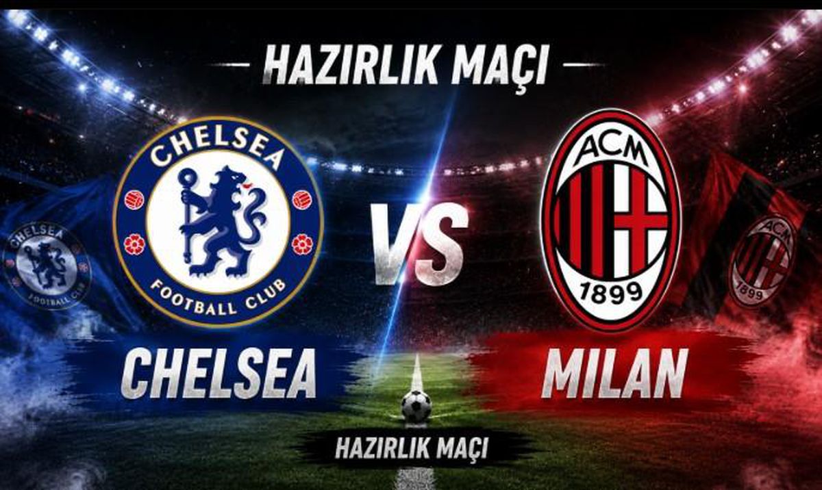 Chelsea Milan maçı hangi kanalda, Chelsea Milan ne zaman, saat kaçta oynanacak?