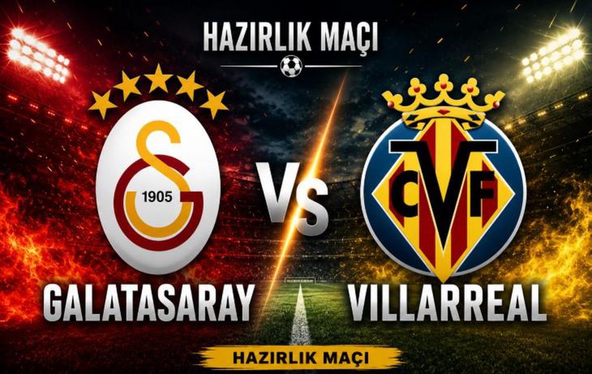 Galatasaray Villarreal maçı hangi kanalda, Galatasaray Villarreal hazırlık maçı ne zaman, saat kaçta?