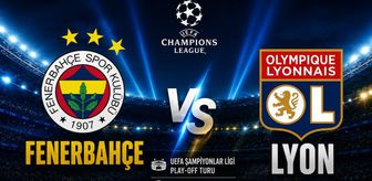 Fenerbahçe Lyon maçı ne zaman oynanacak, Şampiyonlar Ligi play-of Fenerbahçe Lyon maçı hangi kanalda yayınlanacak?