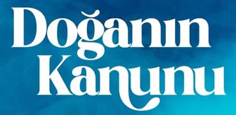 Doğanın Kanunu final mi yapıyor, Doğanın Kanunu bitiyor mu?