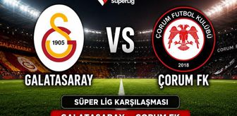 Galatasaray Çorum FK maçı hangi kanalda, ne zaman, saat kaçta başlayacak?