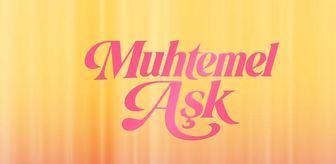 Muhtemel Aşk 9. bölüm full HD izleme linki var mı, Muhtemel Aşk SON BÖLÜM full HD nereden izlenir?