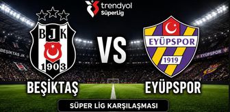 Beşiktaş Eyüpspor maçı hangi kanalda, Beşiktaş Eyüpspor maçı ne zaman saat kaçta oynanacak?