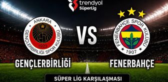 Gençlerbirliği Fenerbahçe maçı hangi kanalda, Gençlerbirliği Fenerbahçe maçı ne zaman saat kaçta oynanacak?