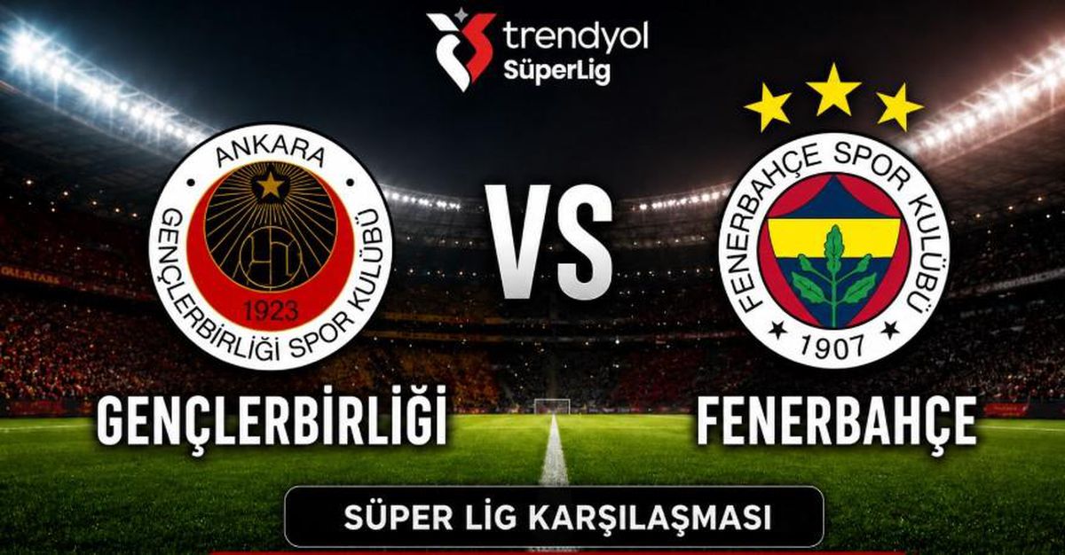 Gençlerbirliği Fenerbahçe maçı hangi kanalda, Gençlerbirliği Fenerbahçe maçı ne zaman saat kaçta oynanacak?