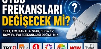 Uydu frekansları değişecek mi, TRT 1, ATV, Kanal 4, Star, Show TV, Now TV, TV 8 frekansları değişti mi, yeni frekanslar nasıl ayarlanır?