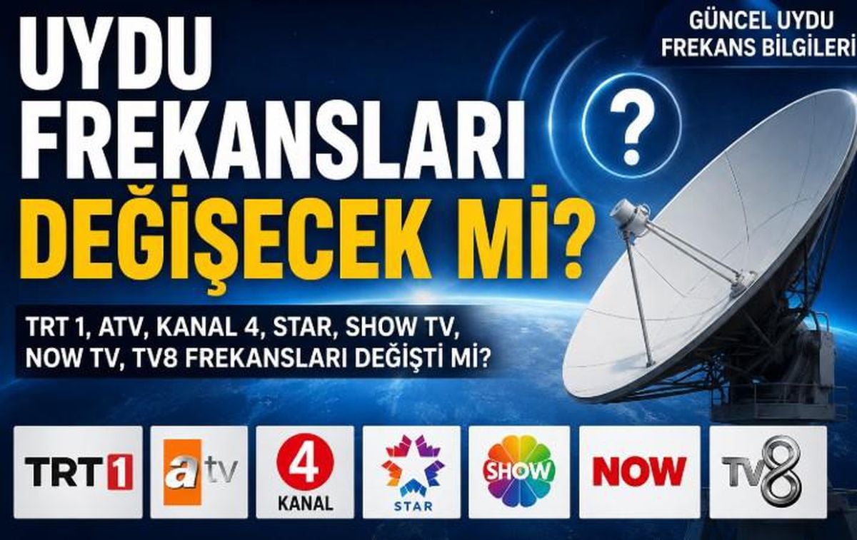 Uydu frekansları değişecek mi, TRT 1, ATV, Kanal 4, Star, Show TV, Now TV, TV 8 frekansları değişti mi, yeni frekanslar nasıl ayarlanır?