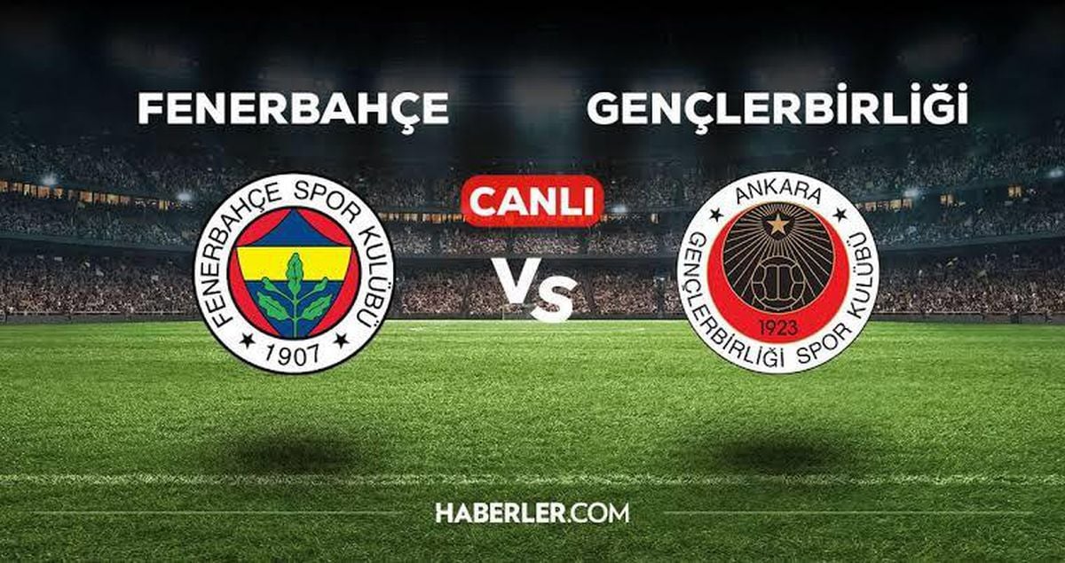 Fenerbahçe Gençlerbirliği CANLI İZLE! Fenerbahçe Gençlerbirliği maçı hangi kanalda, CANLI nereden izlenir?
