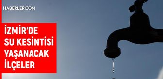 İzmir su kesintisi! İZSU 17-18 Ağustos İzmir su kesintisi ne zaman bitecek, sular ne zaman gelecek?