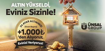 Ünsal Group’tan Konut Sektöründe Dikkat Çeken Kampanya: 24 Ayar Altınınızı Piyasa Değerinin Üzerinde Alıyor.