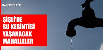 İstanbul ŞİŞLİ su kesintisi! 18-19 Ağustos İSKİ Şişli su kesintisi ne zaman bitecek, sular ne zaman gelecek?