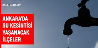 ASKİ Ankara su kesintisi! 19-20 Ağustos Ankara'da su kesintisi ne zaman bitecek, sular ne zaman gelecek?