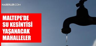İstanbul MALTEPE su kesintisi! 20-21 Ağustos İSKİ Maltepe su kesintisi ne zaman bitecek, sular ne zaman gelecek?