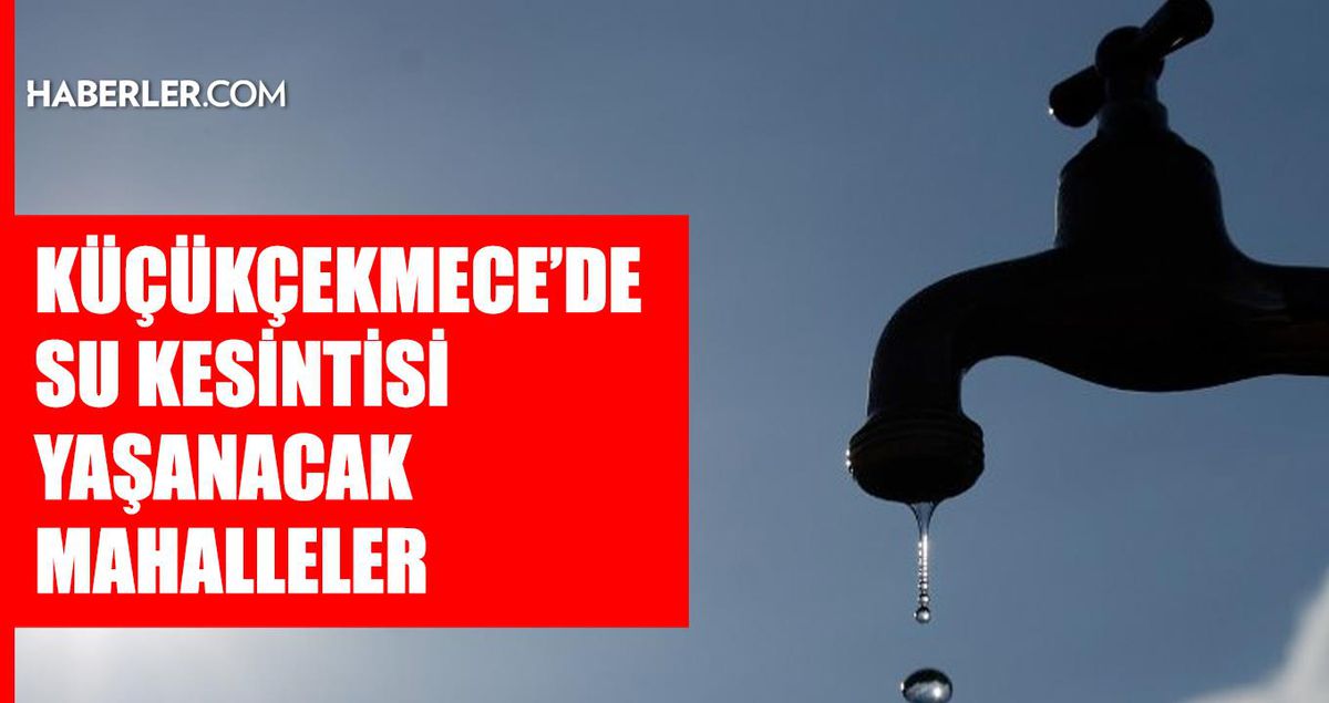 İstanbul KÜÇÜKÇEKMECE su kesintisi! 21-22 Ağustos İSKİ Küçükçekmece su kesintisi ne zaman bitecek, sular ne zaman gelecek?