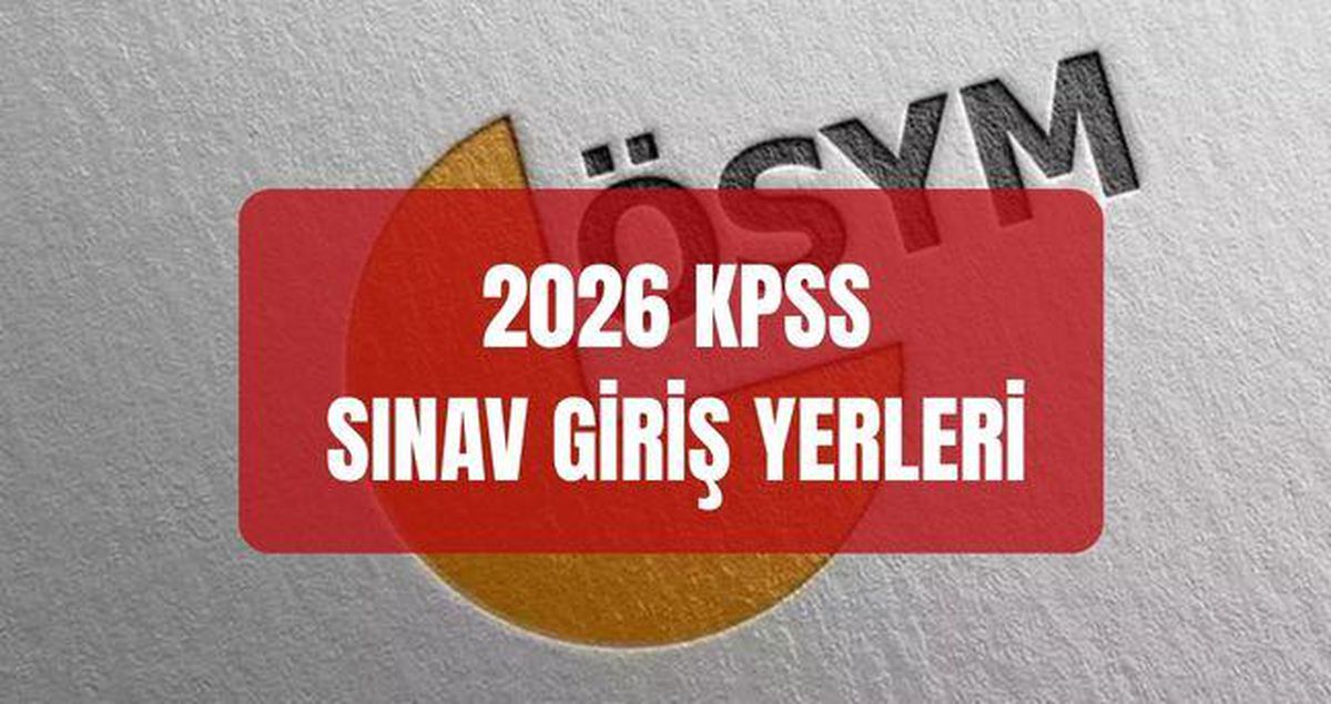 KPSS SINAV GİRİŞ YERLERİ SORGULAMA 2026: KPSS sınav yerleri açıklandı mı? KPSS Lisans sınav giriş belgeleri ne zaman açıklanacak?