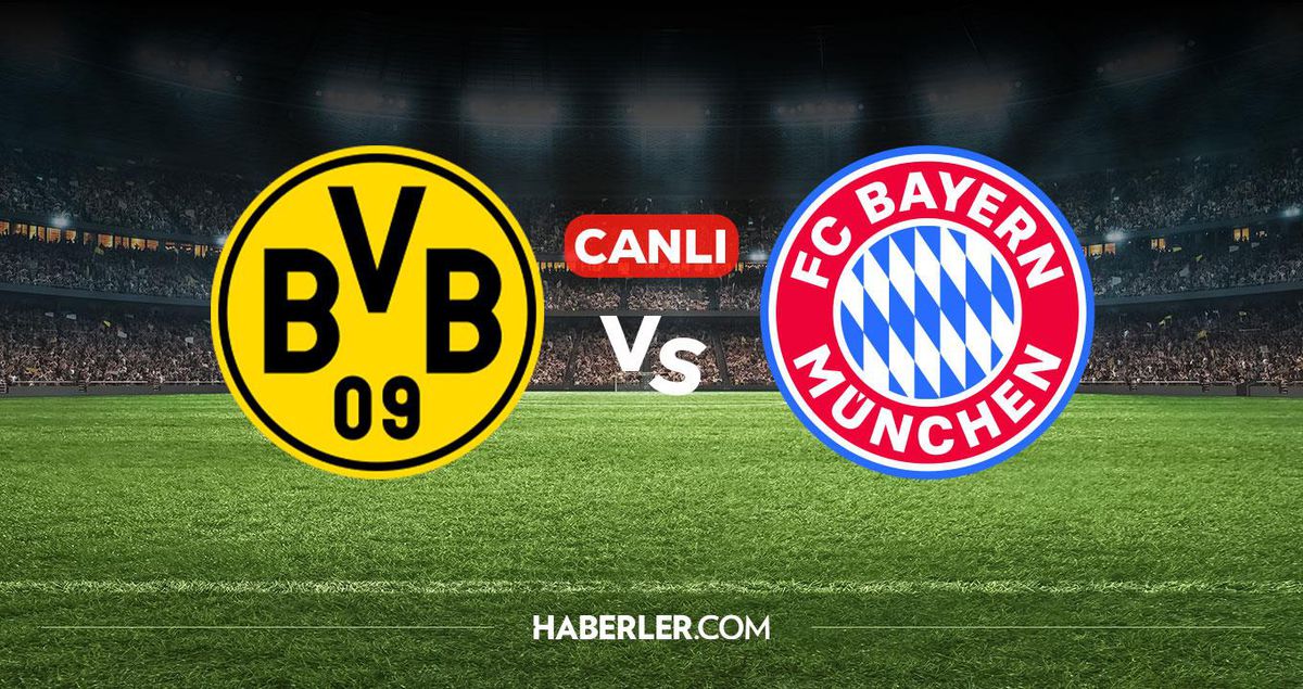 Borussia Dortmund Bayern Münih CANLI izle! Borussia Dortmund Bayern Münih maçı hangi kanalda, nereden izlenir?