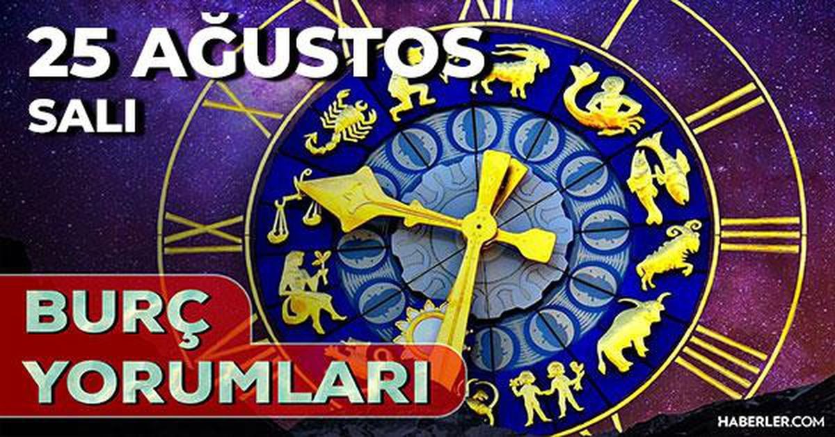 25 Ağustos 2026 burç yorumları! Boğa, Koç, Başak burcu yorumu... AŞK, EVLİLİK, SAĞLIK yorumları ne diyor?