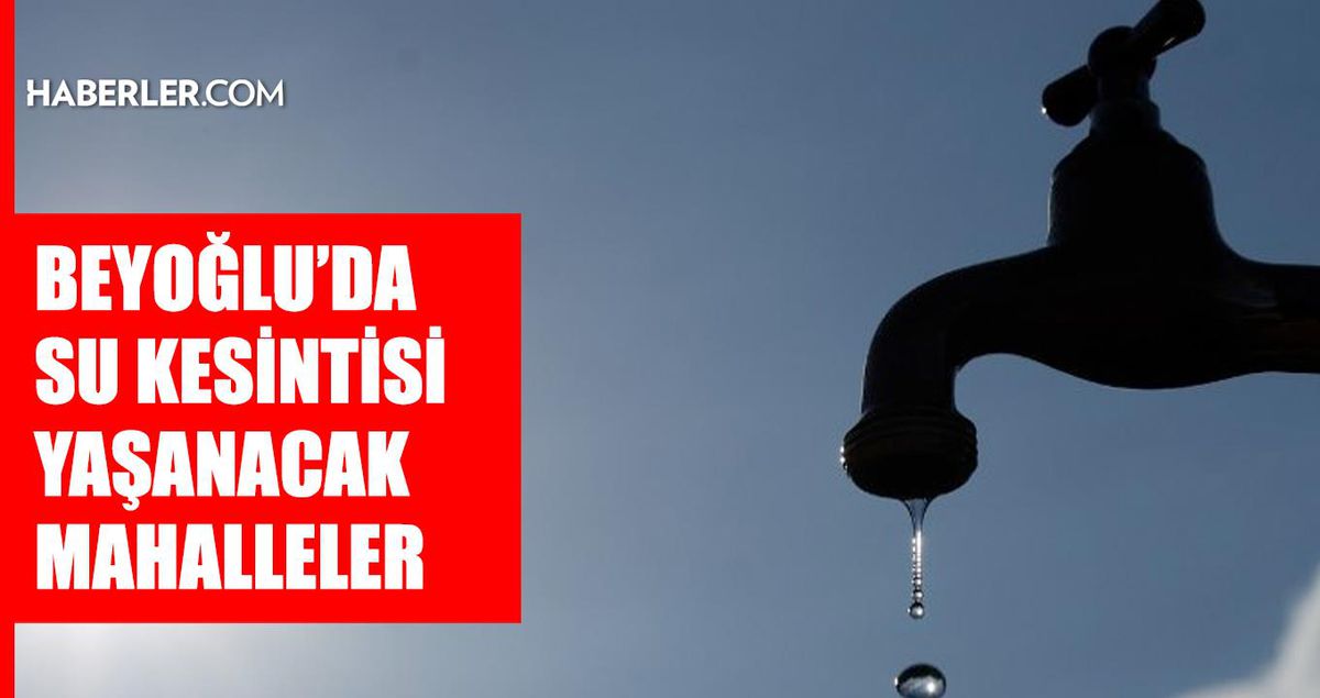 İstanbul BEYOĞLU su kesintisi! 25-26 Ağustos İSKİ Beyoğlu su kesintisi ne zaman bitecek, sular ne zaman ge...
