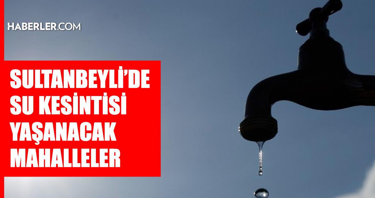 İstanbul SULTANBEYLİ su kesintisi! 25-26 Ağustos İSKİ Sultanbeyli su kesintisi ne zaman bitecek, sular ne ...