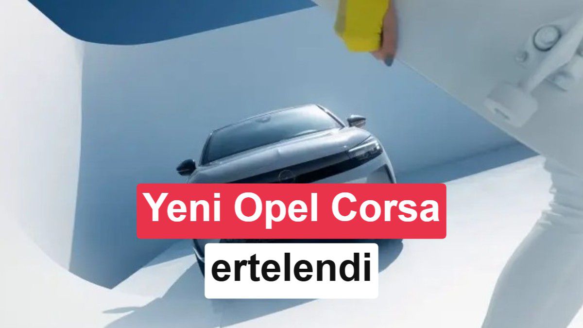 Opel Corsa'nın Yeni Nesli 2028'e Ertelendi: Tamamen Elektrikli Olacak