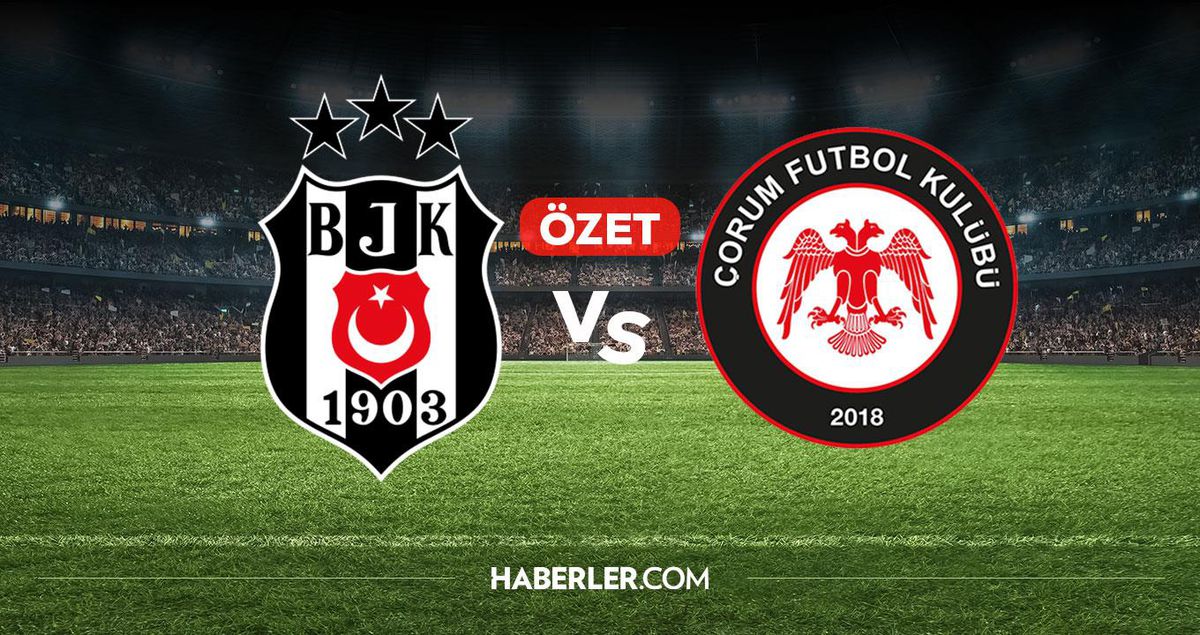 Beşiktaş Çorum FK maç özeti ve golleri! (ÖZET) Beşiktaş Çorum FK kaç kaç bitti, golleri kim attı?