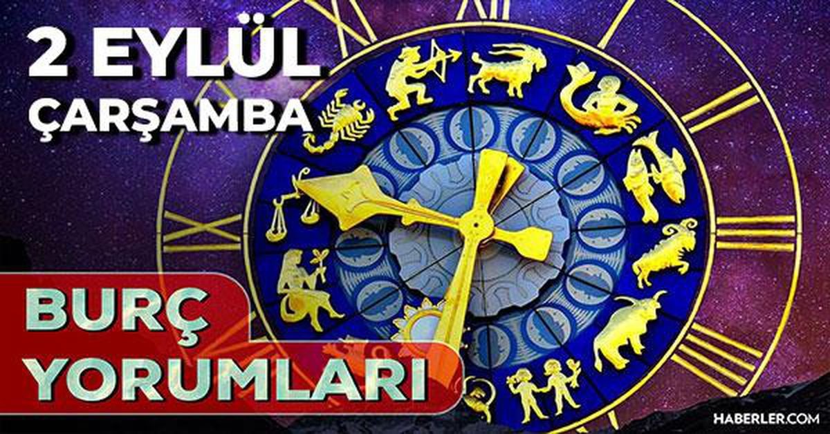 2 Eylül 2026 burç yorumları! Oğlak, Koç, Yay burcu yorumu... AŞK, EVLİLİK, SAĞLIK yorumları ne diyor?