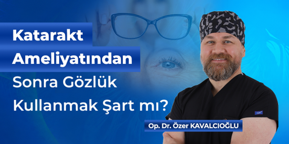 Katarakt Ameliyatından Sonra Gözlük Kullanmak Şart mı?