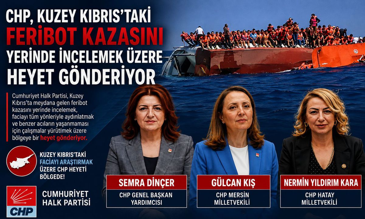 CHP, Girne açıklarındaki gemi faciasına ilişkin KKTC’ye heyet görevlendirdi