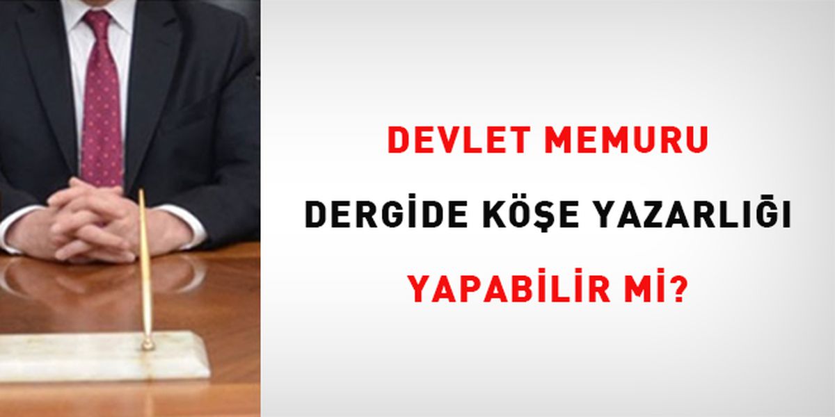 Memurlara köşe yazarlığı ve telif ücreti yolu açık