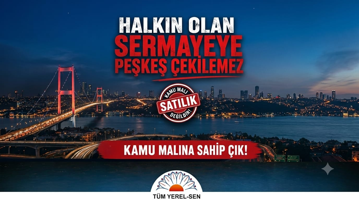Tüm Yerel-Sen'den köprü ve otoyol özelleştirmesine tepki