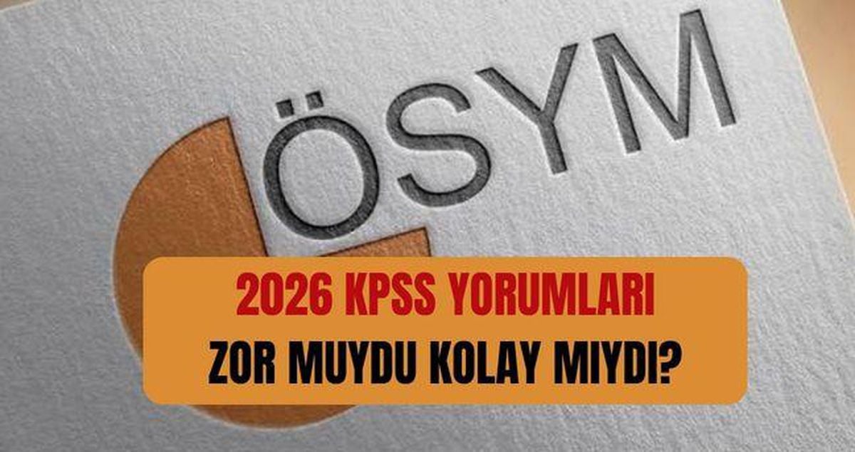 KPSS zor muydu kolay mıydı? 2026 KPSS Lisans Türkçe, Matematik, Coğrafya, Tarih, Vatandaşlık ve Güncel bilgiler soruları zor muydu kolay mıydı?
