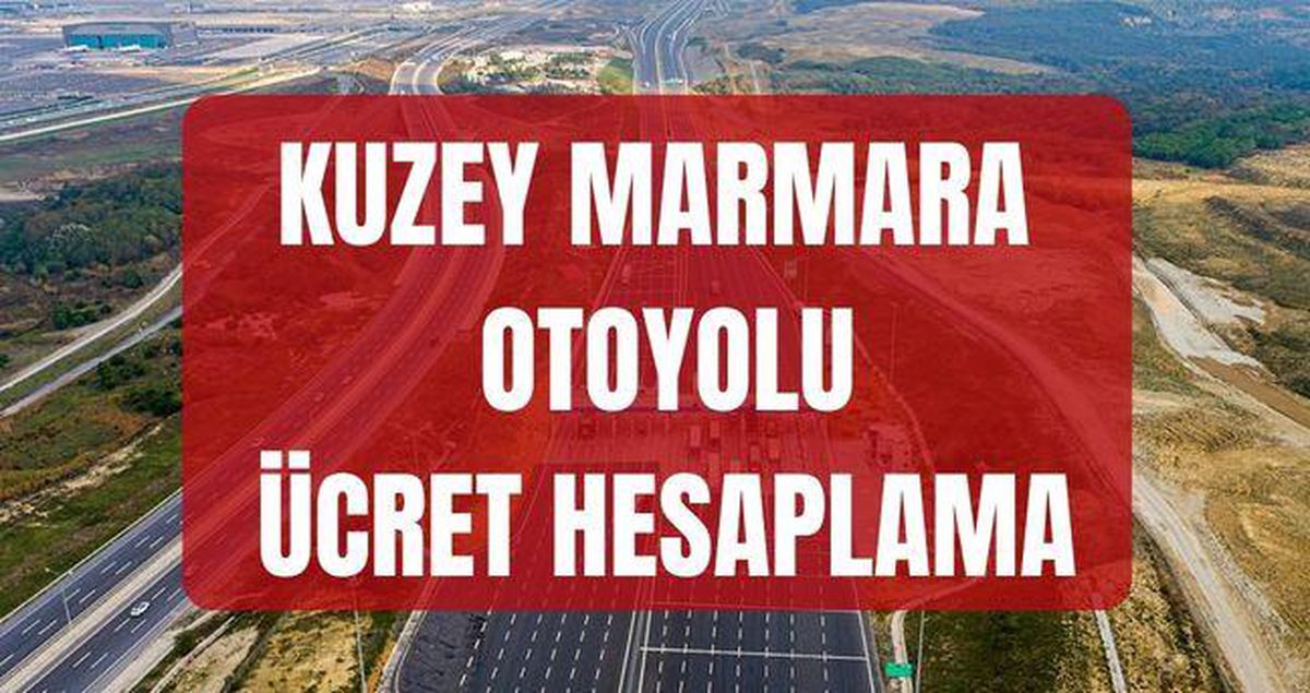 KUZEY MARMARA OTOYOLU ÖDEME 2026 (ANADOLU VE AVRUVA GÜZERGAHI) Kuzey Marmara otoyolu ücreti ne kadar, hesaplama nasıl yapılır?