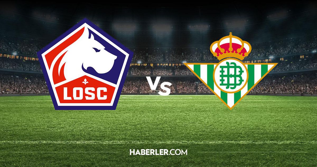 Lille Real Betis hangi kanalda? Lille Real Betis maçını hangi kanal veriyor, nerede izlenir?