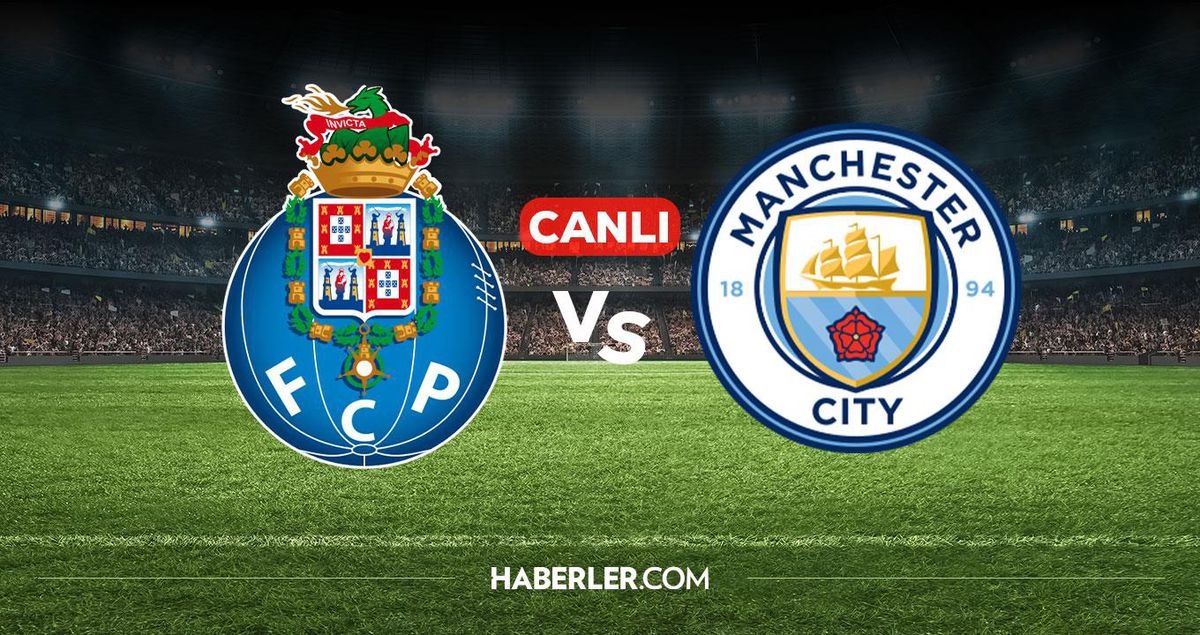 Porto Manchester City CANLI izle! Porto Manchester City maçı hangi kanalda, nereden izlenir?