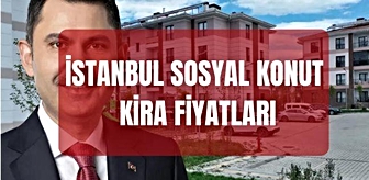 İstanbul sosyal konutların kira fiyatları (TAM FİYAT LİSTESİ) Kiralık sosyal konut fiyatları ne kadar olacak? 1+1, 2+1, 3+1, 4+1 kira ücretleri...
