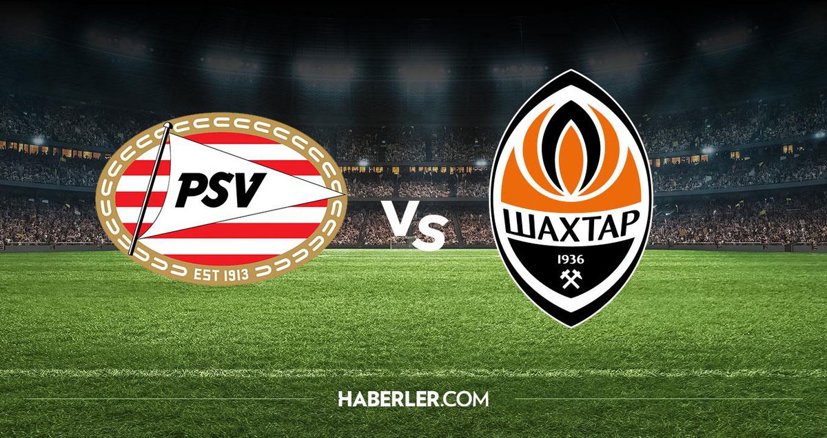PSV Shakhtar Donetsk maçı hangi kanalda? PSV Shakhtar Donetsk maçını hangi kanal veriyor, nerede izlenir?
